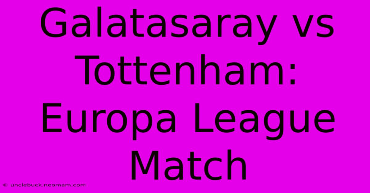 Galatasaray Vs Tottenham: Europa League Match