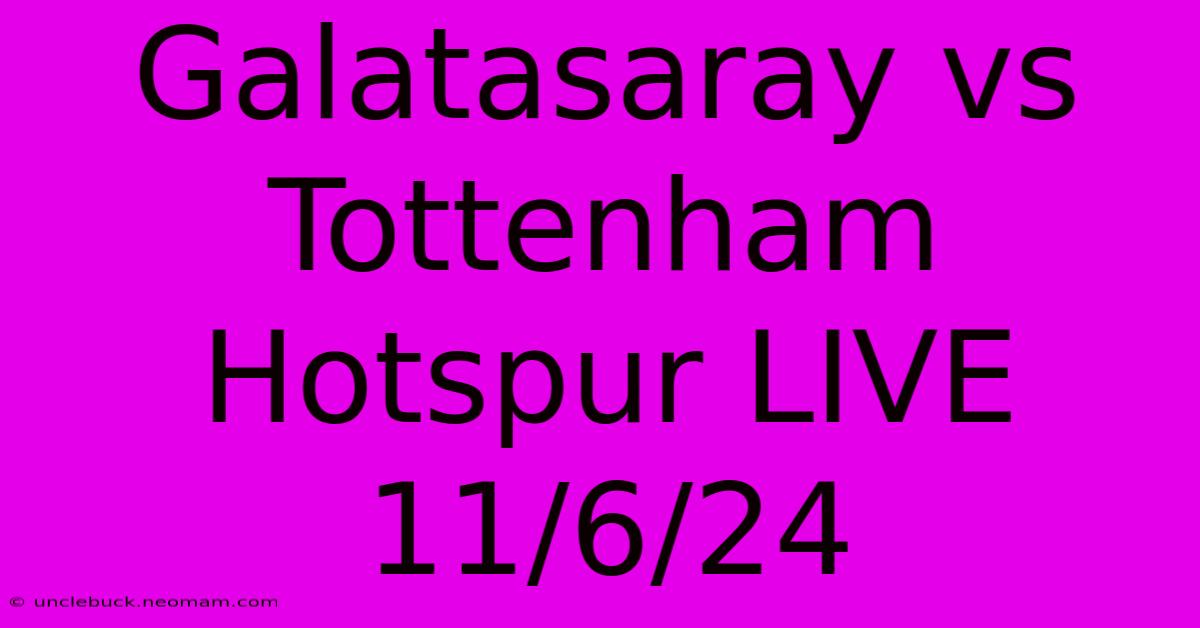 Galatasaray Vs Tottenham Hotspur LIVE 11/6/24