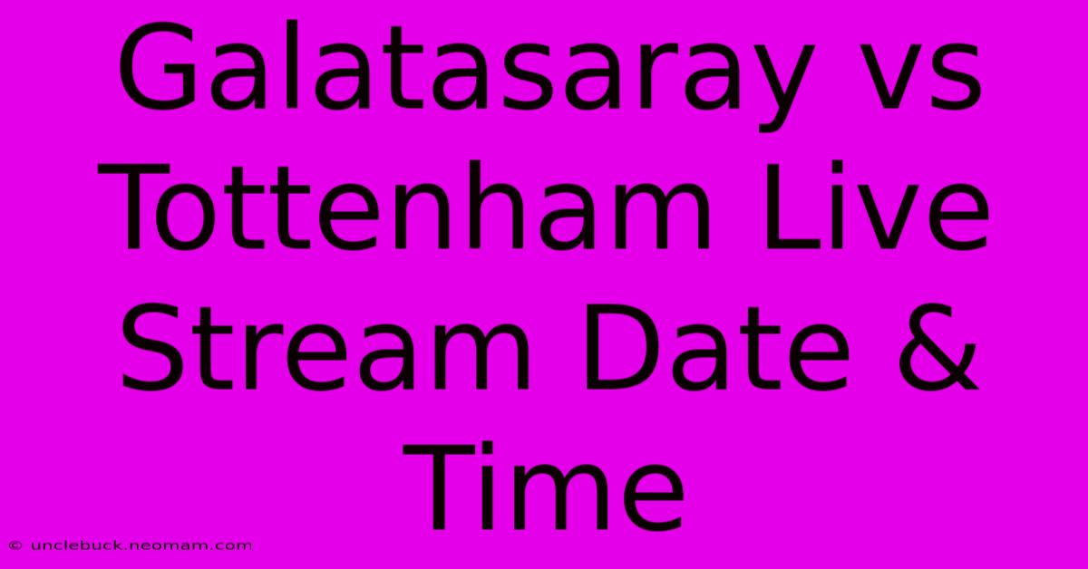 Galatasaray Vs Tottenham Live Stream Date & Time