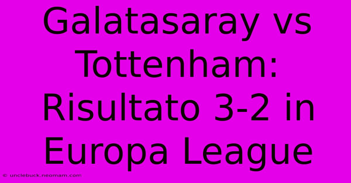 Galatasaray Vs Tottenham: Risultato 3-2 In Europa League