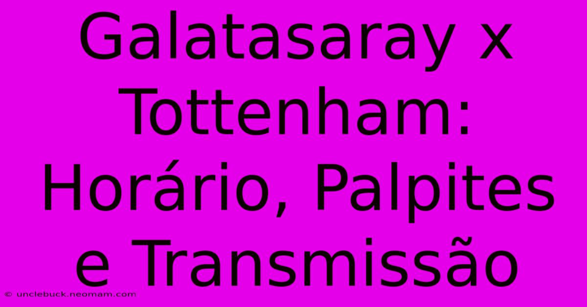 Galatasaray X Tottenham: Horário, Palpites E Transmissão