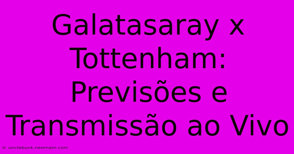 Galatasaray X Tottenham: Previsões E Transmissão Ao Vivo 