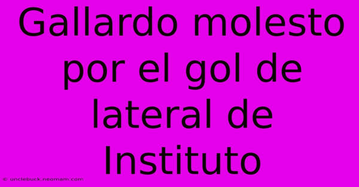 Gallardo Molesto Por El Gol De Lateral De Instituto