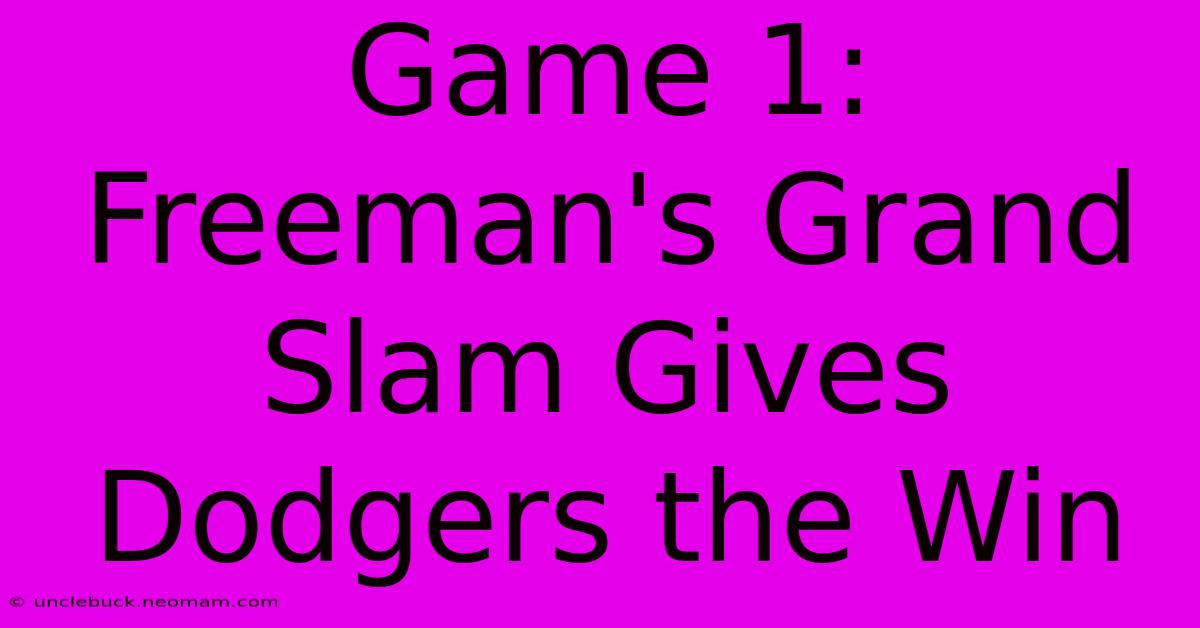 Game 1: Freeman's Grand Slam Gives Dodgers The Win 