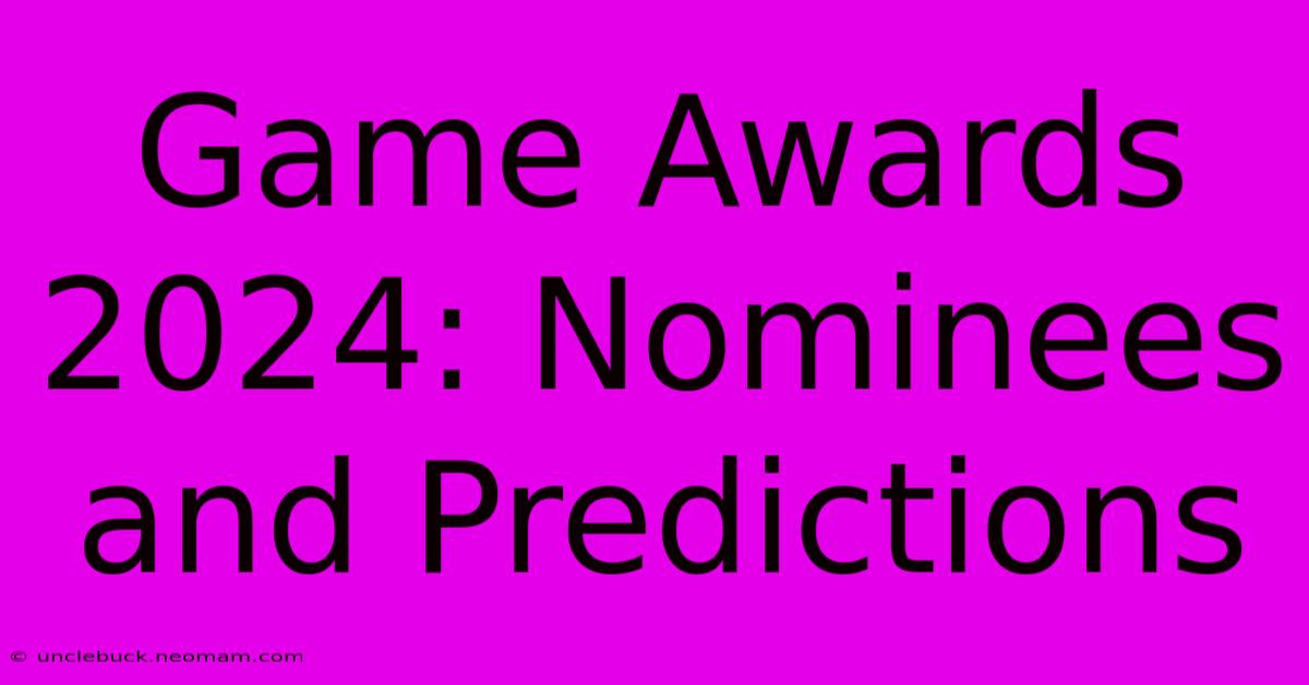 Game Awards 2024: Nominees And Predictions