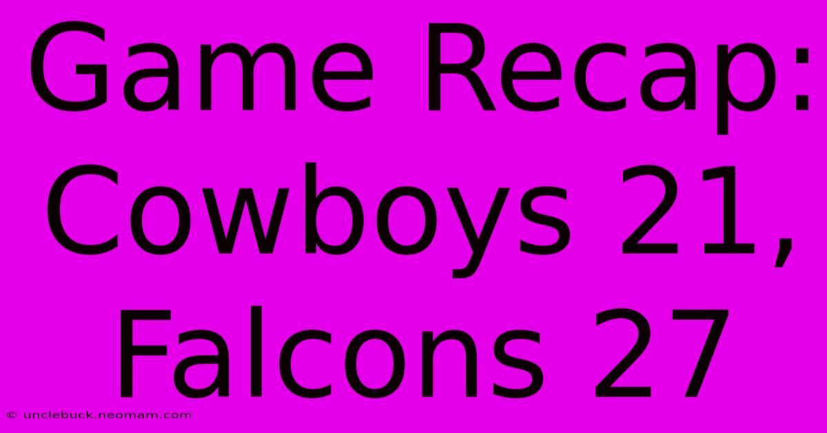 Game Recap: Cowboys 21, Falcons 27 