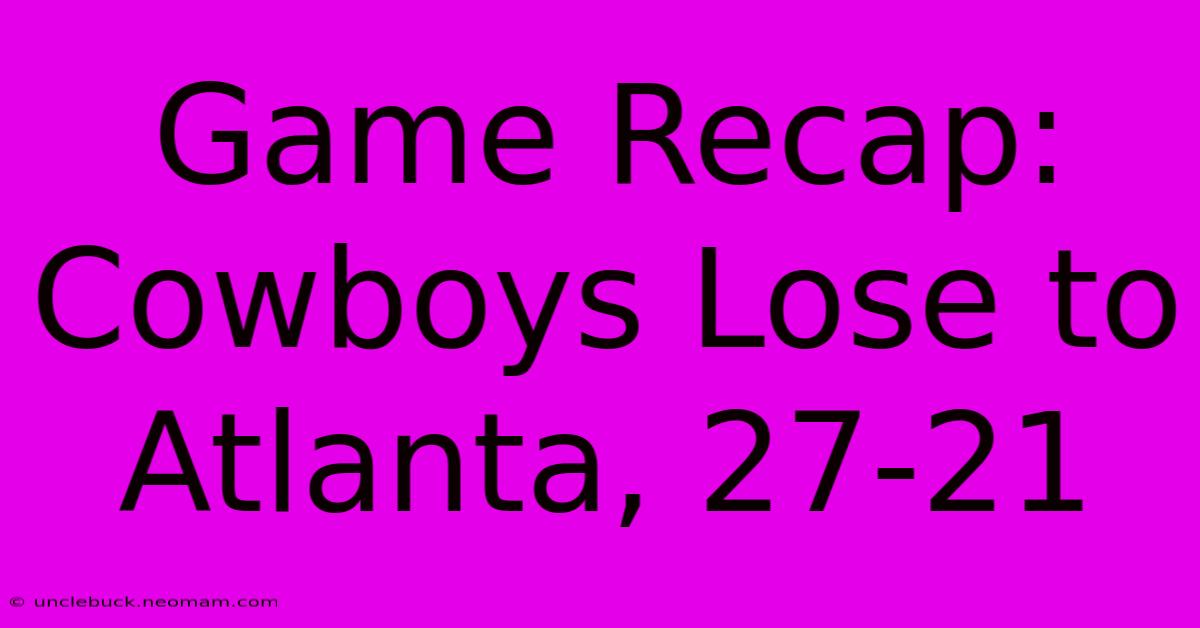 Game Recap: Cowboys Lose To Atlanta, 27-21 