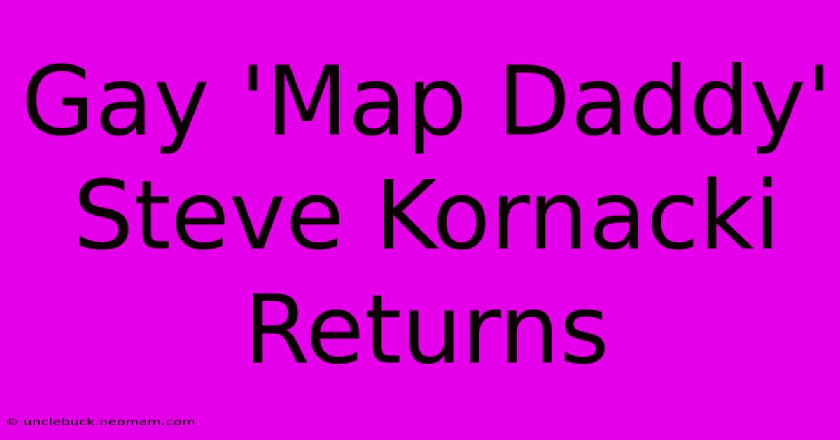 Gay 'Map Daddy' Steve Kornacki Returns