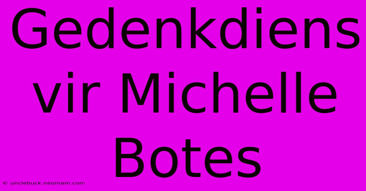 Gedenkdiens Vir Michelle Botes