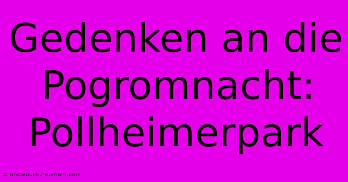 Gedenken An Die Pogromnacht: Pollheimerpark 