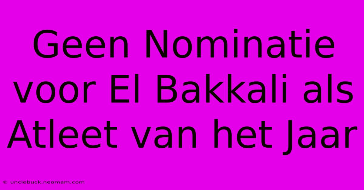 Geen Nominatie Voor El Bakkali Als Atleet Van Het Jaar