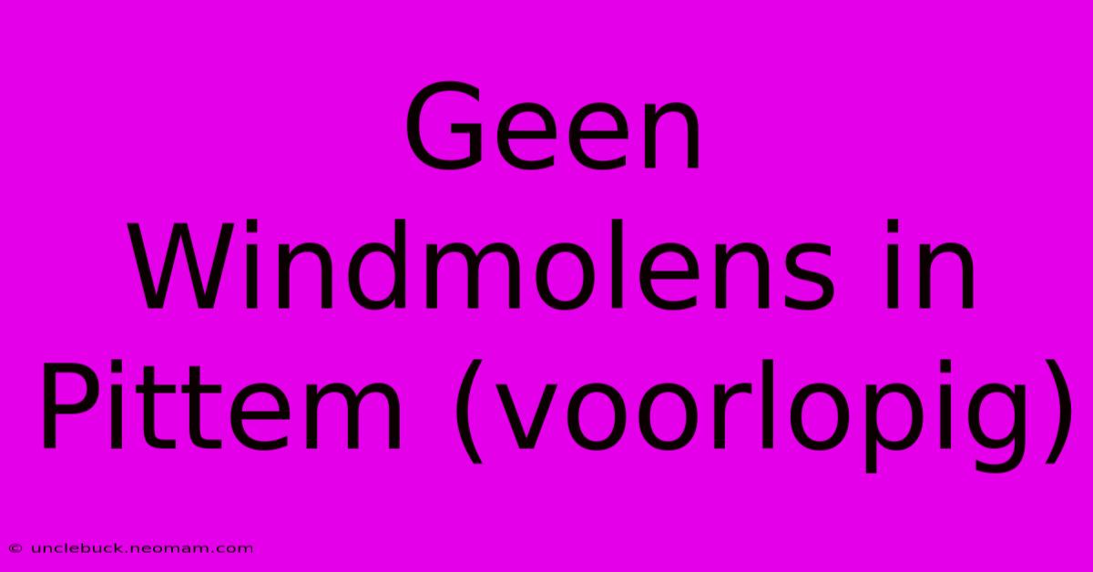 Geen Windmolens In Pittem (voorlopig)