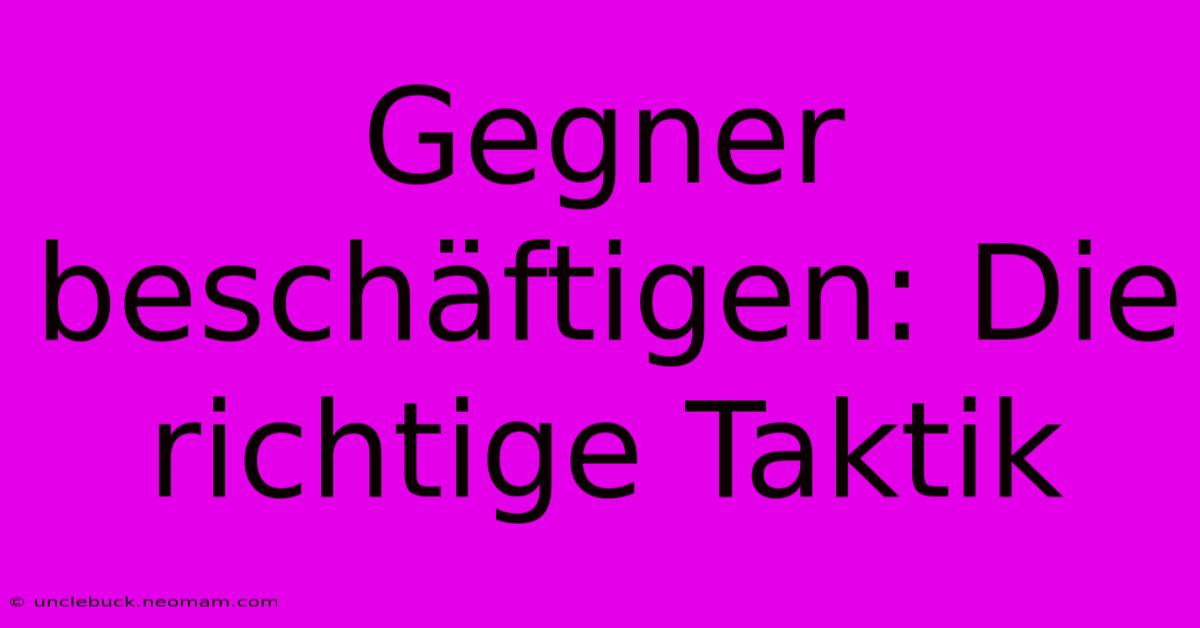 Gegner Beschäftigen: Die Richtige Taktik