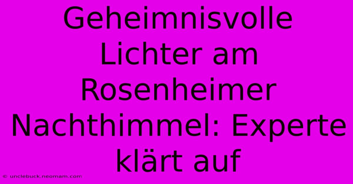 Geheimnisvolle Lichter Am Rosenheimer Nachthimmel: Experte Klärt Auf