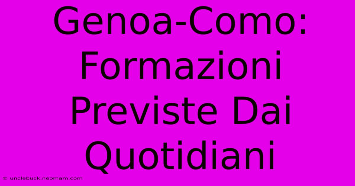 Genoa-Como: Formazioni Previste Dai Quotidiani