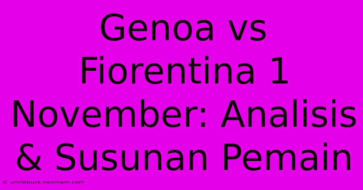 Genoa Vs Fiorentina 1 November: Analisis & Susunan Pemain