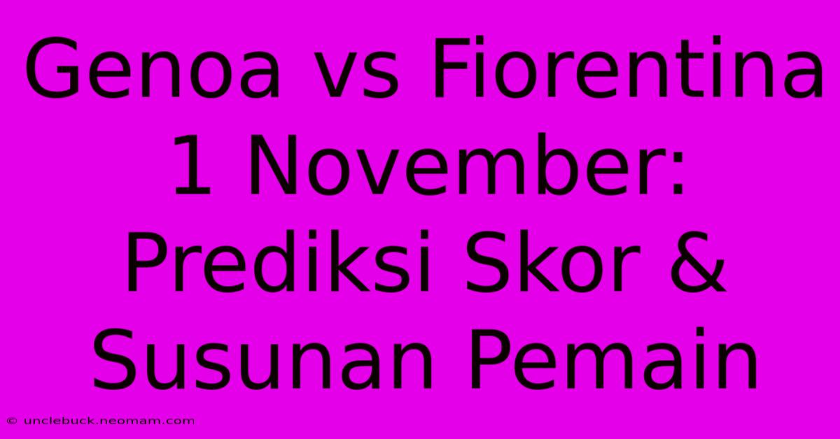 Genoa Vs Fiorentina 1 November: Prediksi Skor & Susunan Pemain