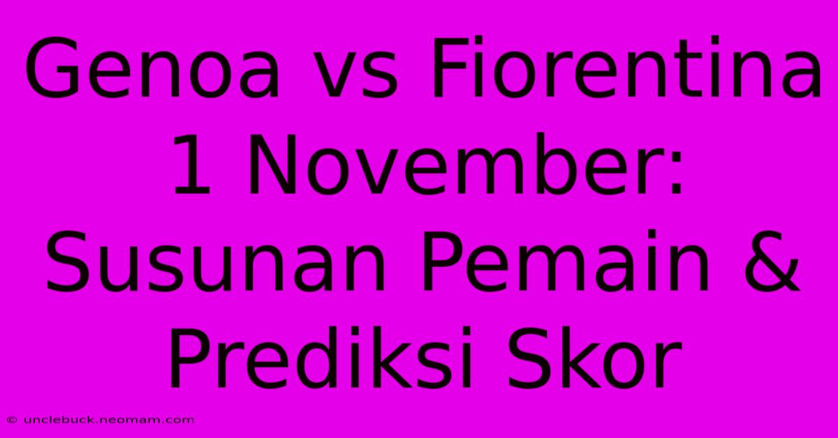 Genoa Vs Fiorentina 1 November: Susunan Pemain & Prediksi Skor