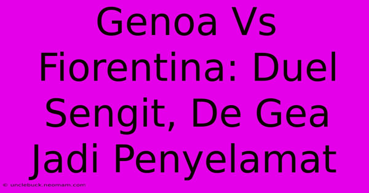 Genoa Vs Fiorentina: Duel Sengit, De Gea Jadi Penyelamat 