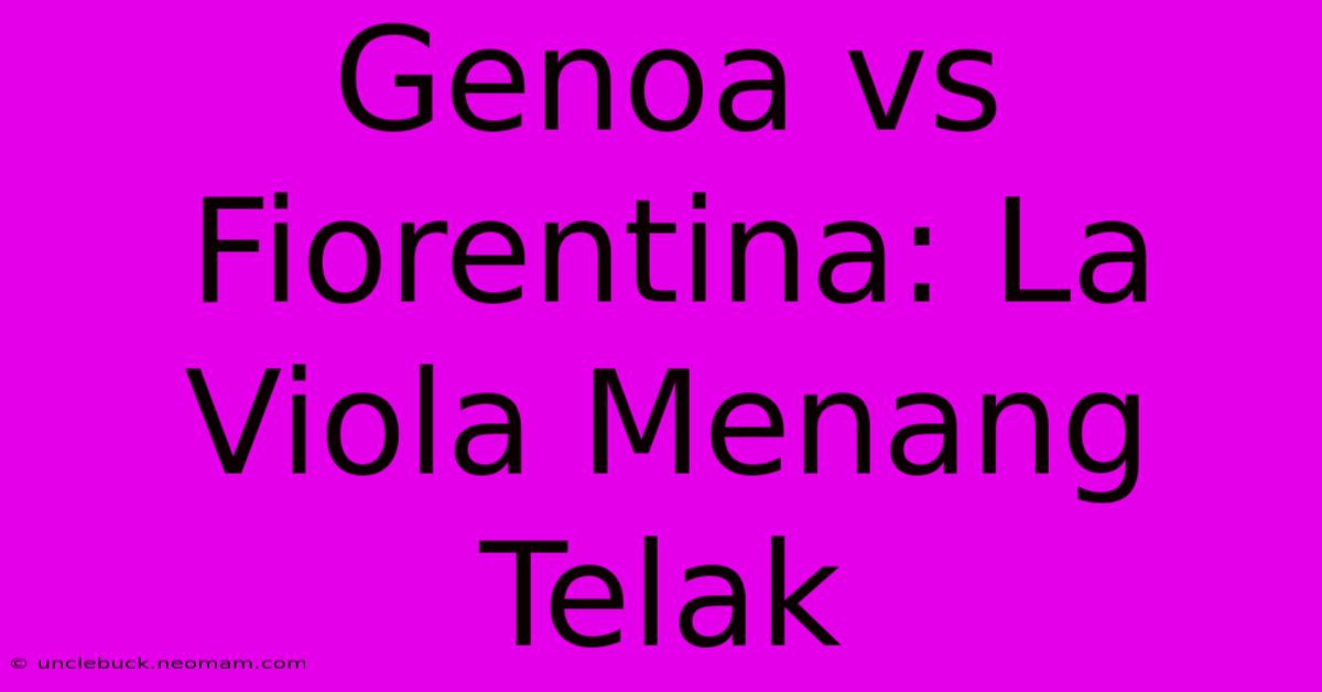 Genoa Vs Fiorentina: La Viola Menang Telak