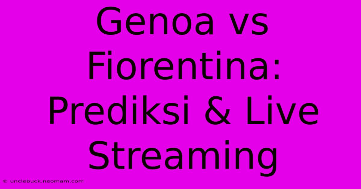 Genoa Vs Fiorentina: Prediksi & Live Streaming 