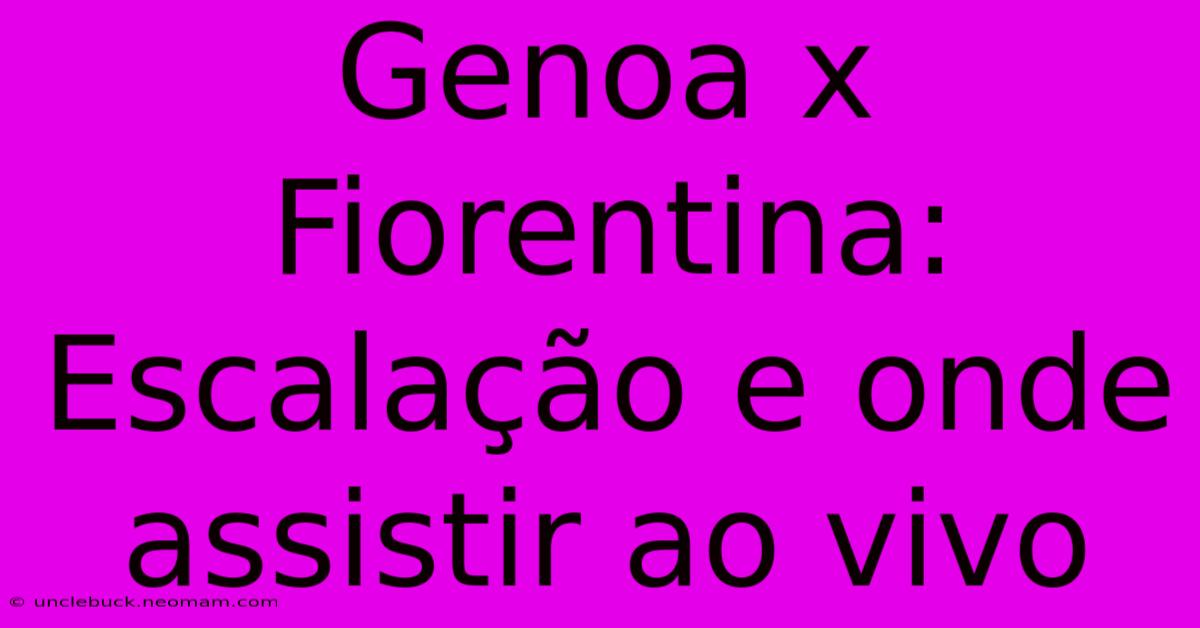 Genoa X Fiorentina: Escalação E Onde Assistir Ao Vivo