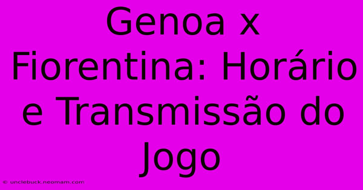 Genoa X Fiorentina: Horário E Transmissão Do Jogo 