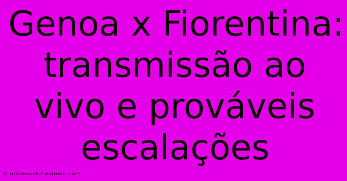 Genoa X Fiorentina: Transmissão Ao Vivo E Prováveis Escalações 