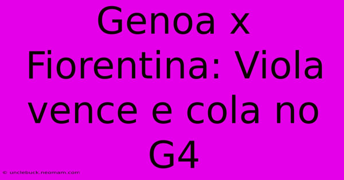 Genoa X Fiorentina: Viola Vence E Cola No G4 