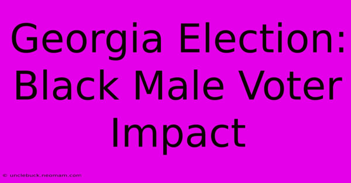 Georgia Election: Black Male Voter Impact