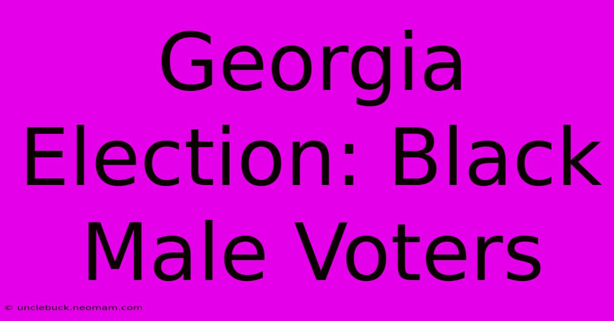 Georgia Election: Black Male Voters