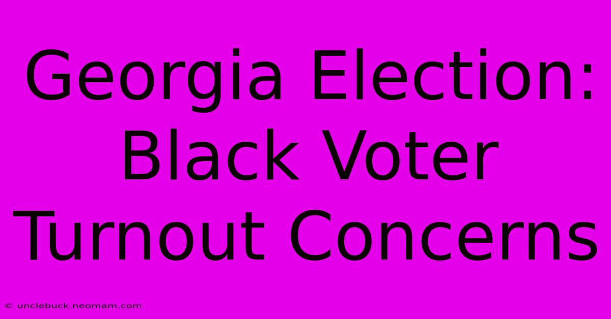 Georgia Election: Black Voter Turnout Concerns