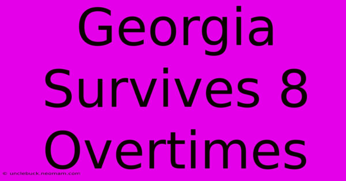 Georgia Survives 8 Overtimes