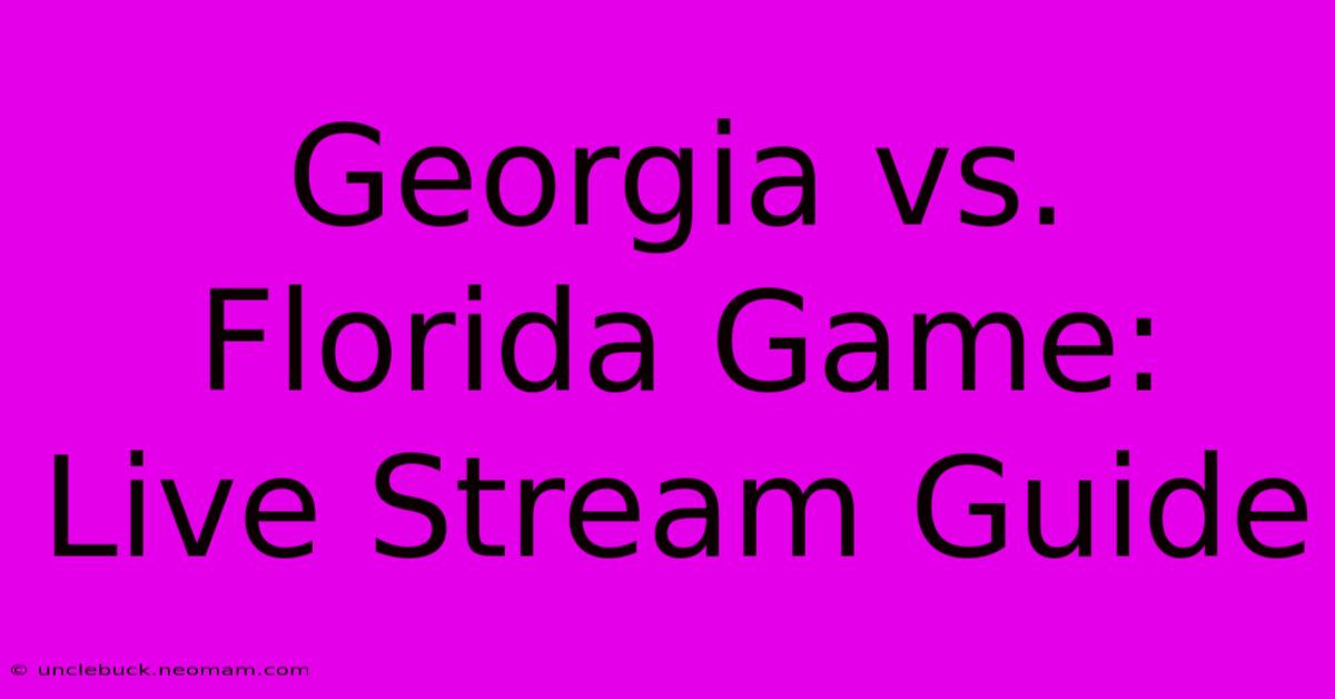 Georgia Vs. Florida Game: Live Stream Guide 