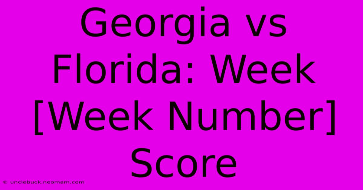 Georgia Vs Florida: Week [Week Number] Score