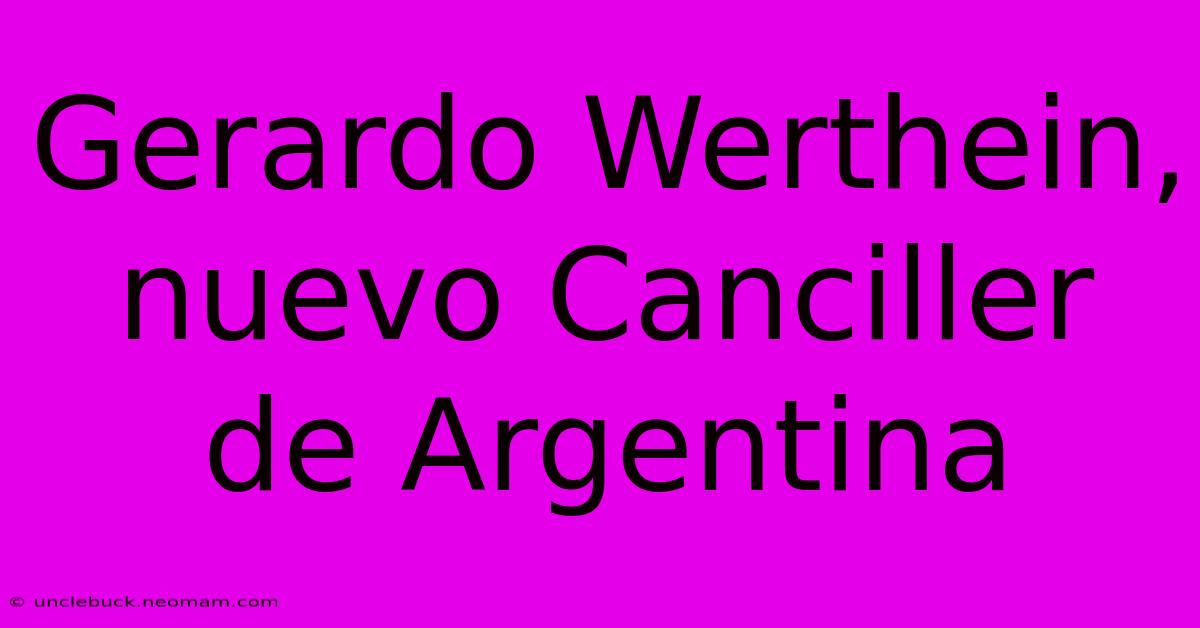 Gerardo Werthein, Nuevo Canciller De Argentina