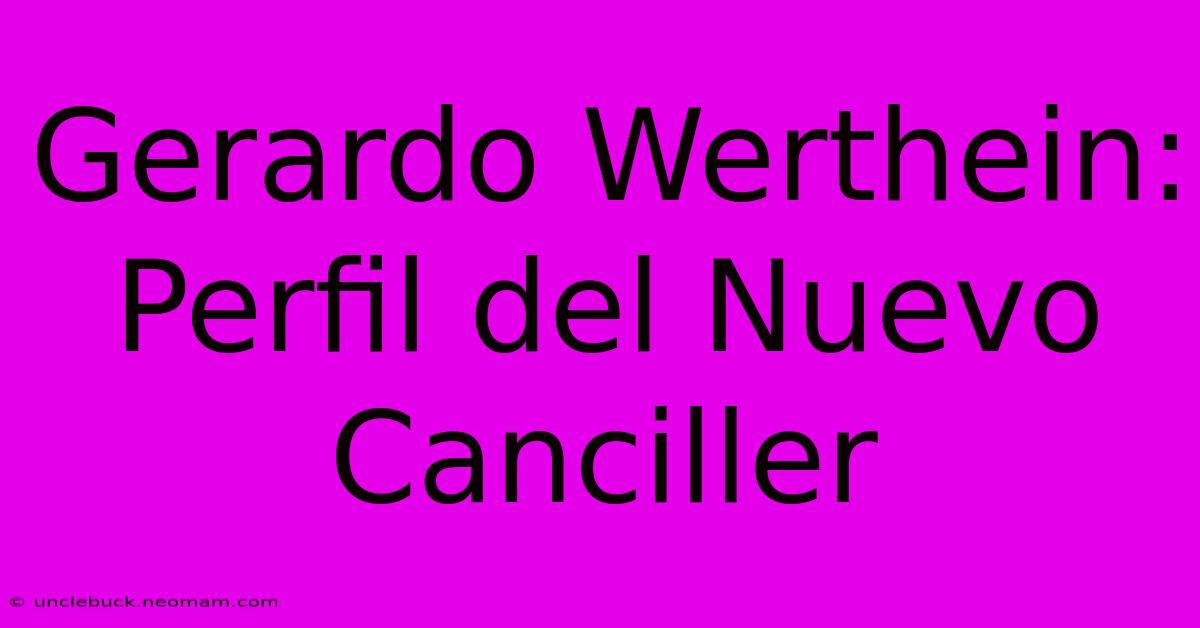 Gerardo Werthein: Perfil Del Nuevo Canciller