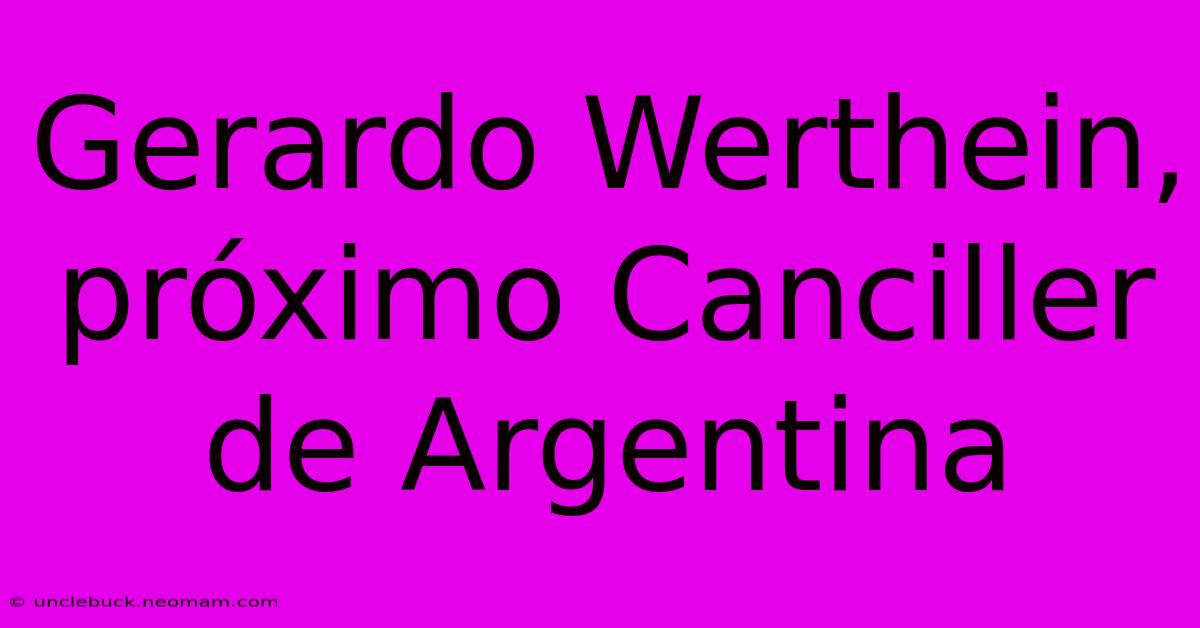 Gerardo Werthein, Próximo Canciller De Argentina 