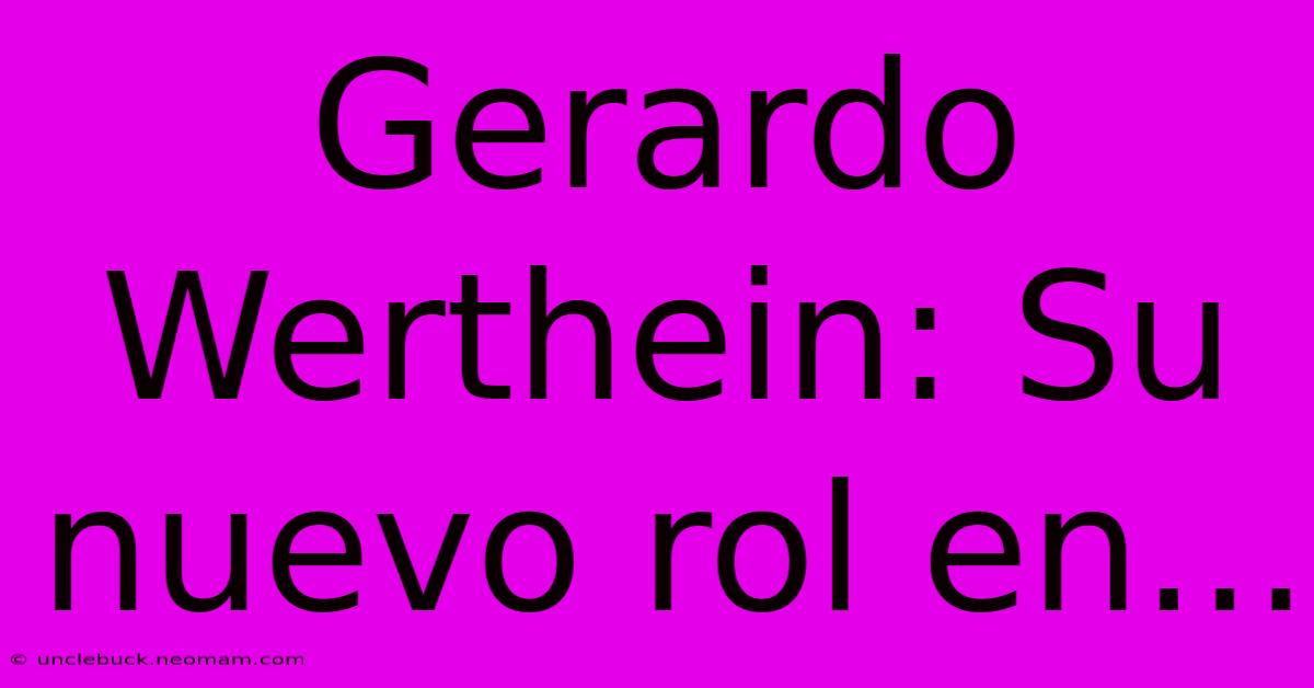 Gerardo Werthein: Su Nuevo Rol En...