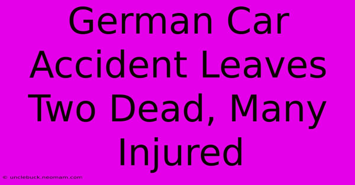 German Car Accident Leaves Two Dead, Many Injured