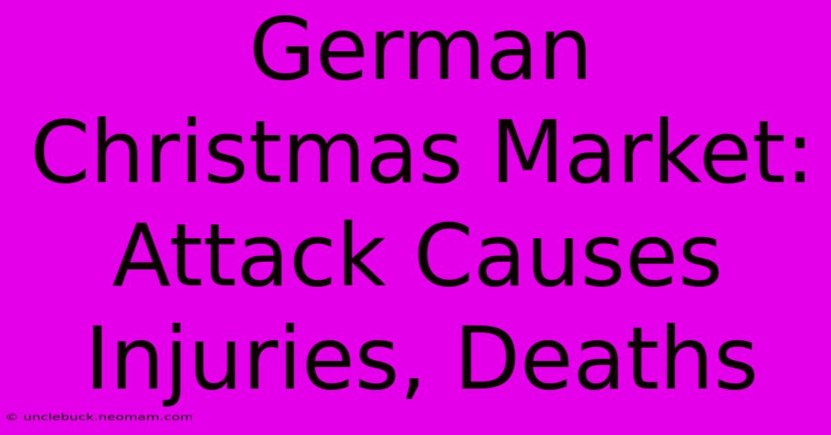 German Christmas Market: Attack Causes Injuries, Deaths