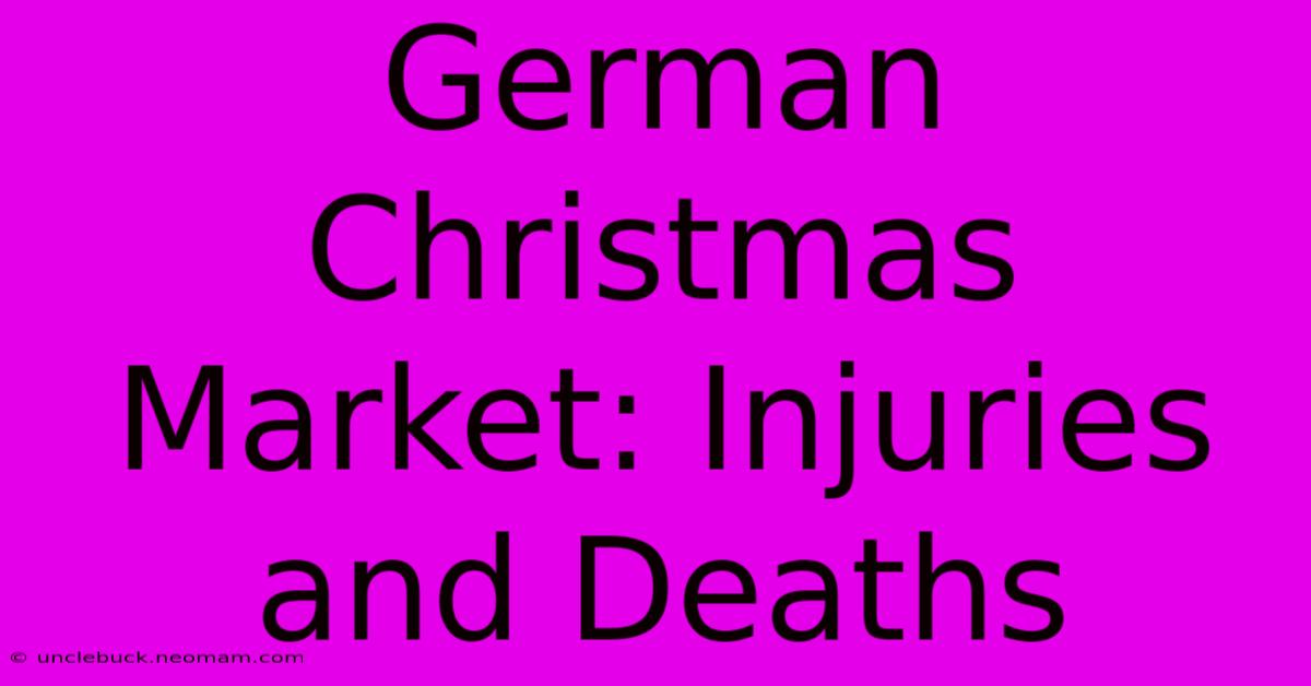 German Christmas Market: Injuries And Deaths