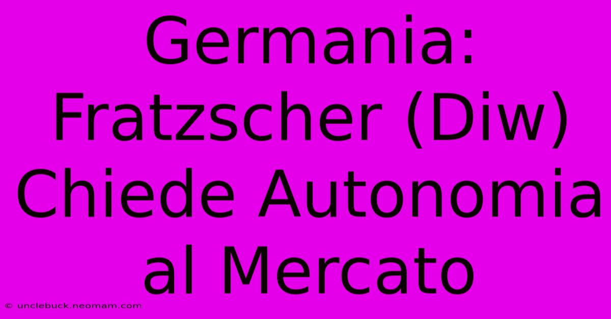 Germania: Fratzscher (Diw) Chiede Autonomia Al Mercato 