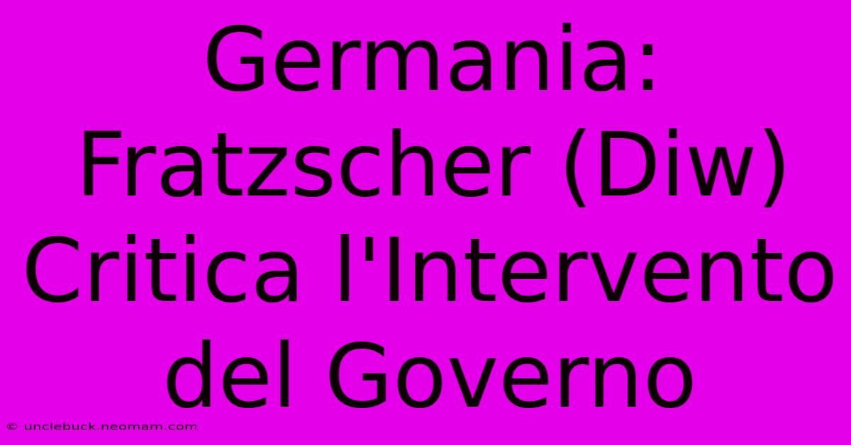 Germania: Fratzscher (Diw) Critica L'Intervento Del Governo