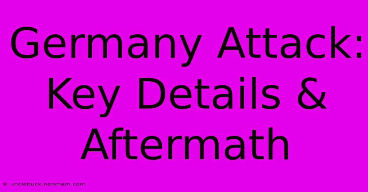 Germany Attack: Key Details & Aftermath