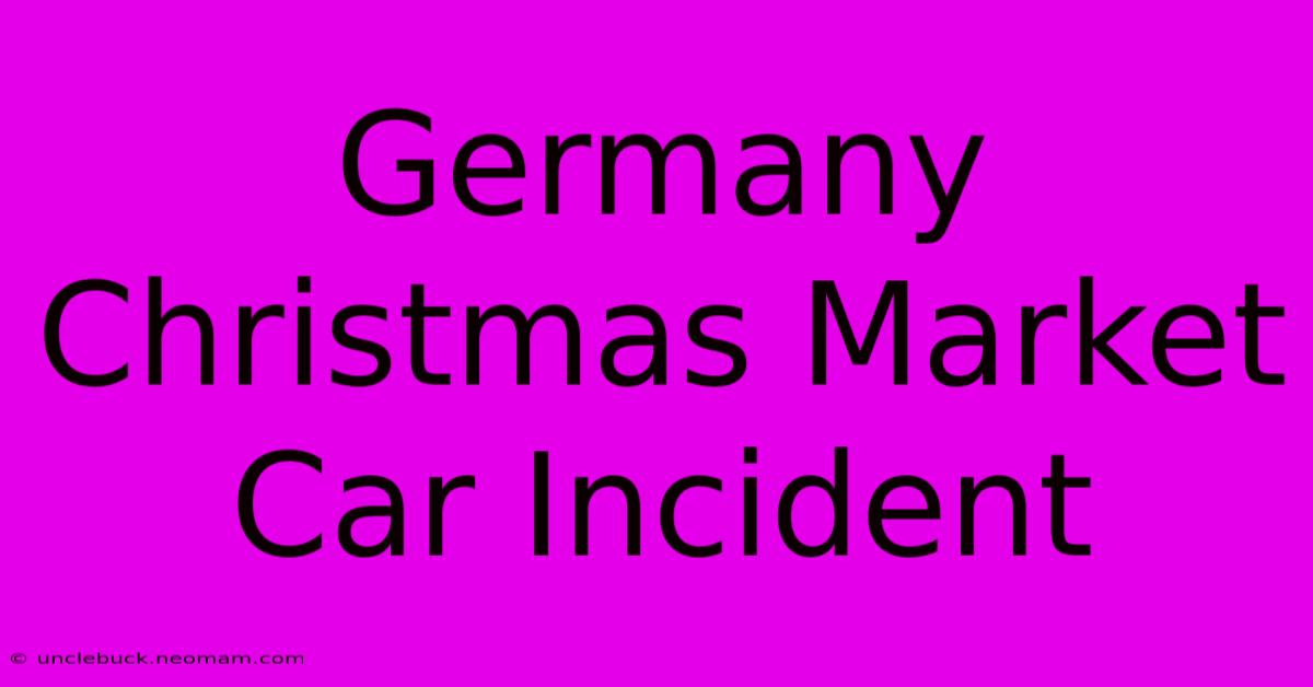 Germany Christmas Market Car Incident