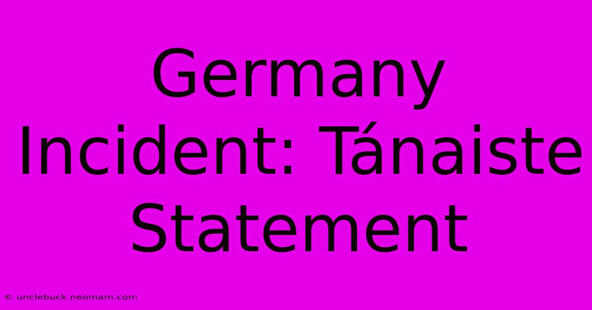 Germany Incident: Tánaiste Statement