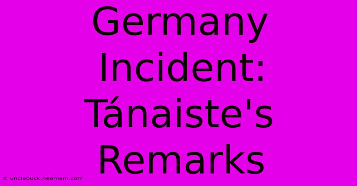 Germany Incident: Tánaiste's Remarks