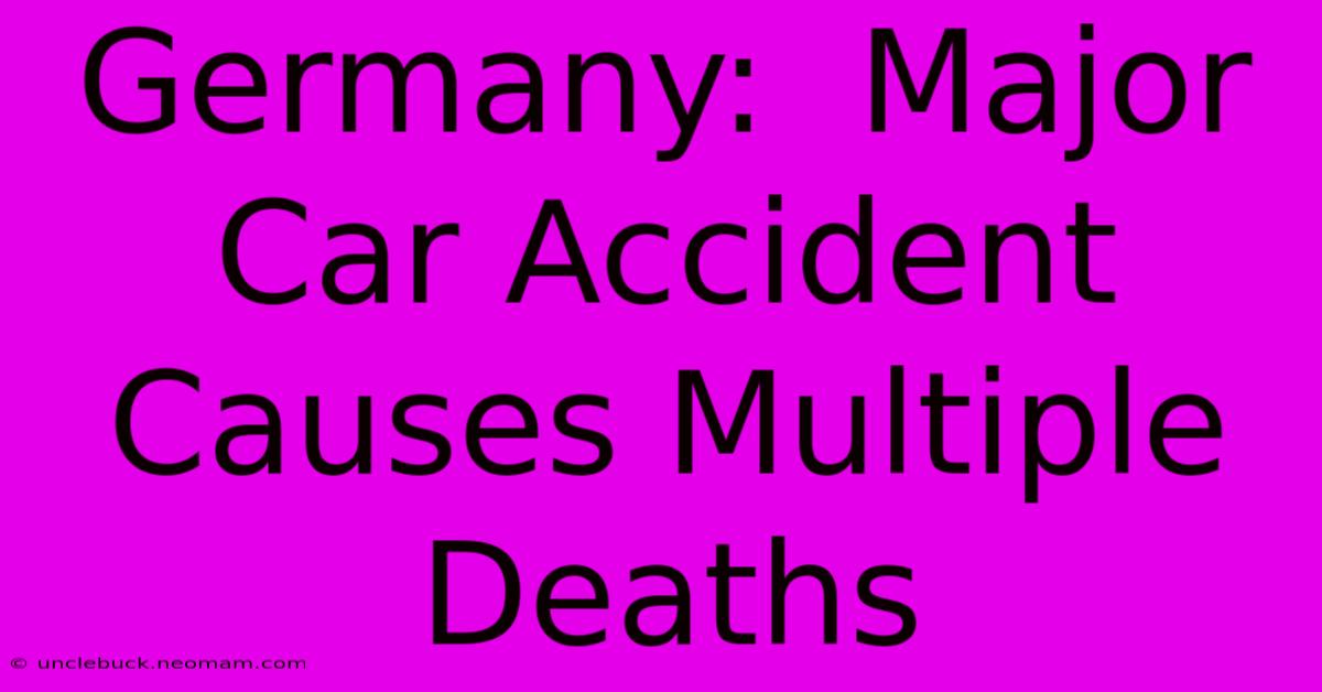 Germany:  Major Car Accident Causes Multiple Deaths