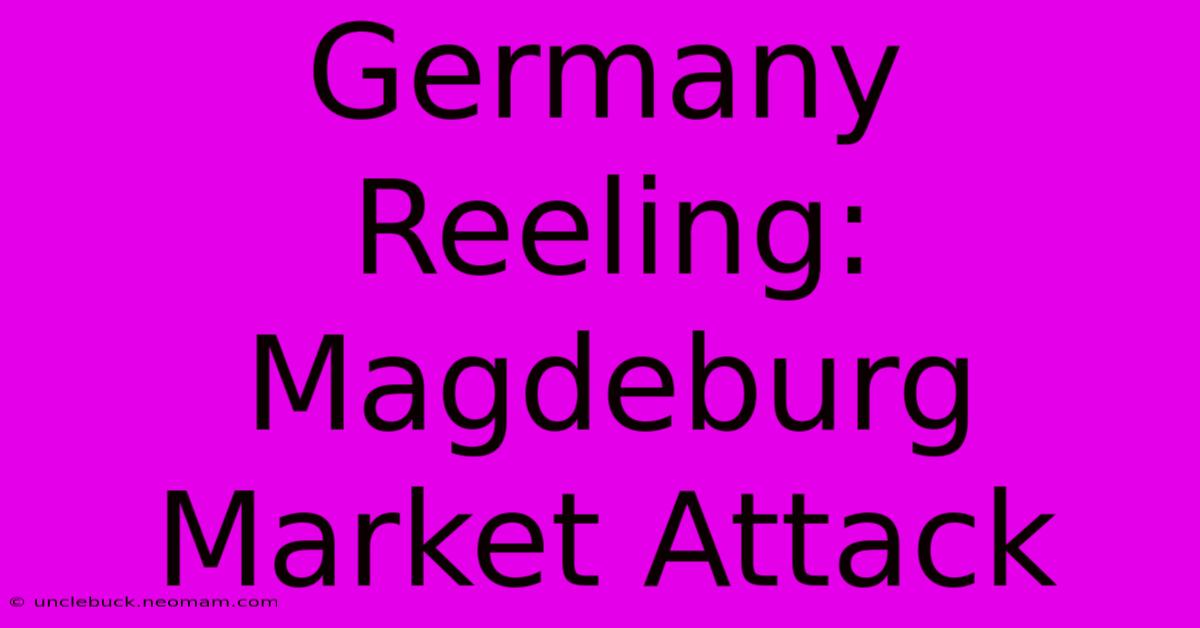 Germany Reeling: Magdeburg Market Attack